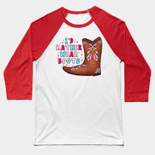 I'd Rather Wear Boots Baseball T-Shirt